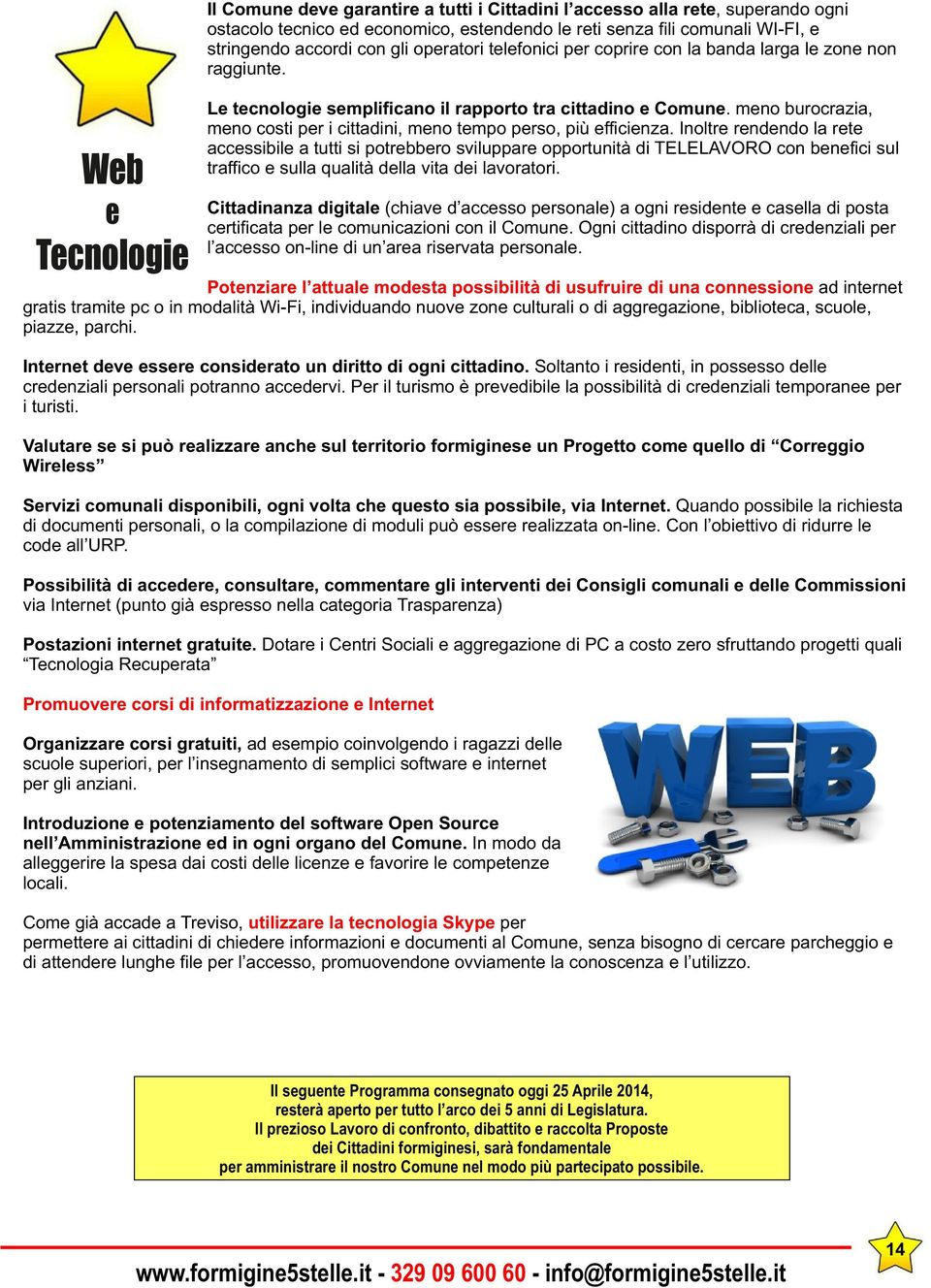 meno burocrazia, meno costi per i cittadini, meno tempo perso, più efficienza.