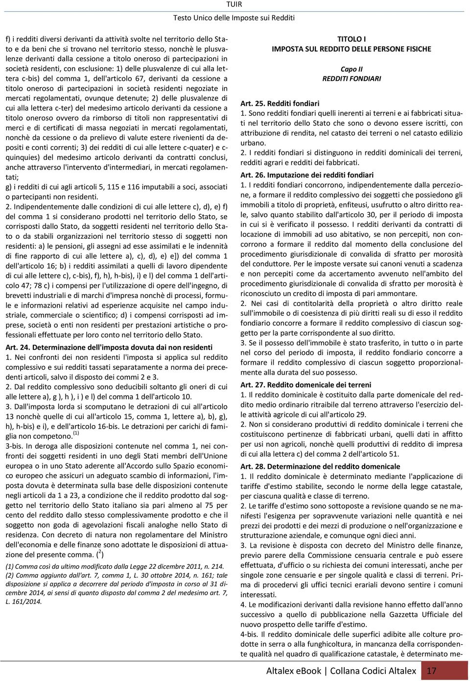 residenti negoziate in mercati regolamentati, ovunque detenute; 2) delle plusvalenze di cui alla lettera c-ter) del medesimo articolo derivanti da cessione a titolo oneroso ovvero da rimborso di