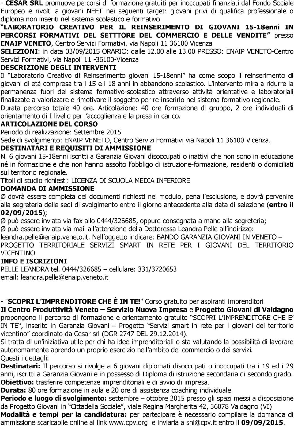 VENETO, Centro Servizi Formativi, via Napoli 11 36100 Vicenza SELEZIONI: in data 03/09/2015 ORARIO: dalle 12.00 alle 13.