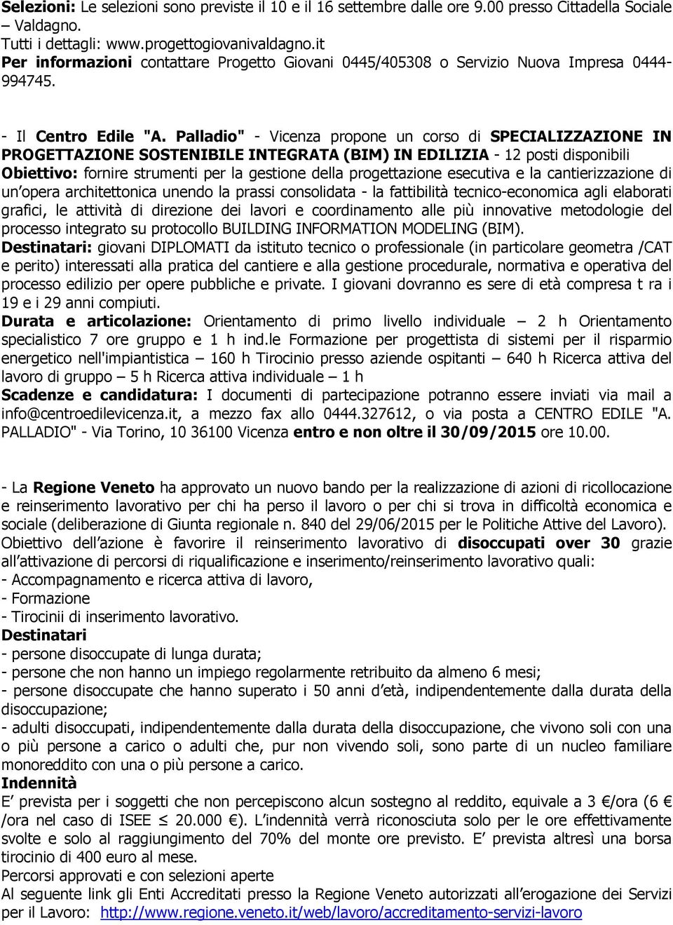Palladio" - Vicenza propone un corso di SPECIALIZZAZIONE IN PROGETTAZIONE SOSTENIBILE INTEGRATA (BIM) IN EDILIZIA - 12 posti disponibili Obiettivo: fornire strumenti per la gestione della