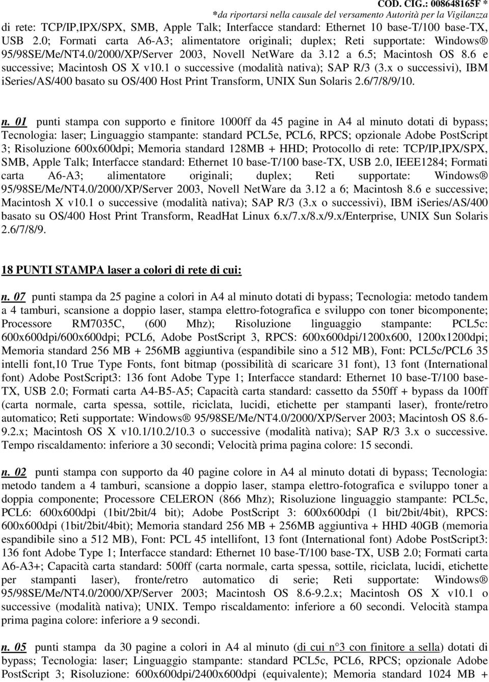 x o successivi), IBM iseries/as/400 basato su OS/400 Host Print Transform, UNIX Sun Solaris 2.6/7/8/9/10. n.