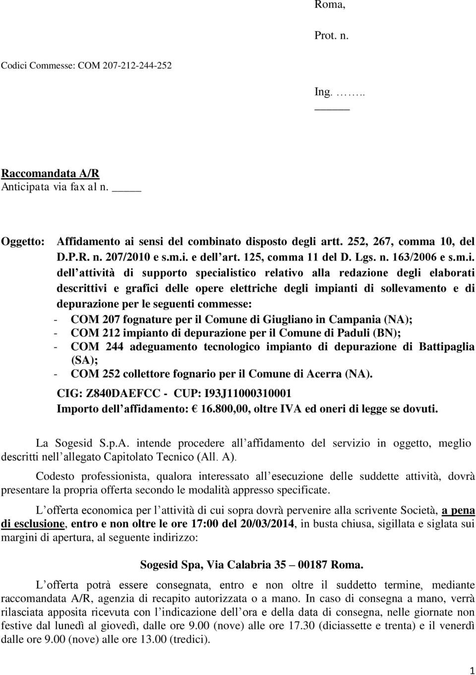 impianti di sollevamento e di depurazione per le seguenti commesse: - COM 207 fognature per il Comune di Giugliano in Campania (NA); - COM 212 impianto di depurazione per il Comune di Paduli (BN); -