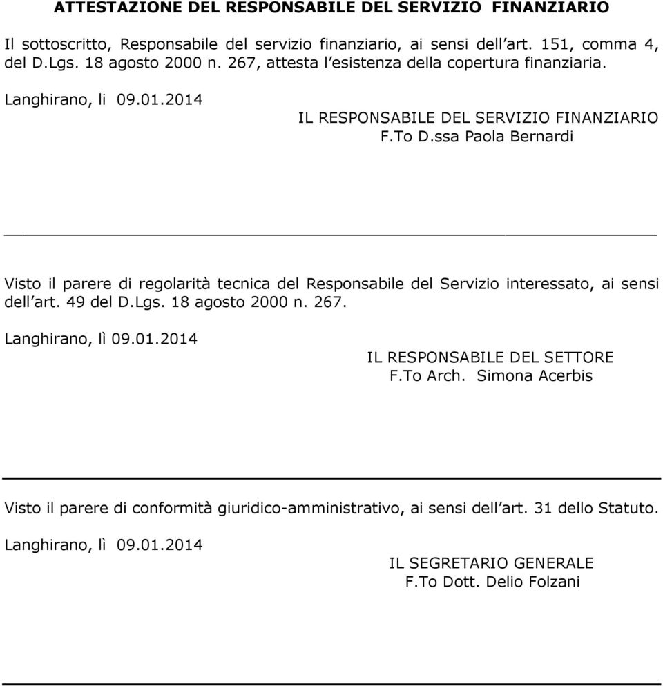 ssa Paola Bernardi Visto il parere di regolarità tecnica del Responsabile del Servizio interessato, ai sensi dell art. 49 del D.Lgs. 18 agosto 2000 n. 267. Langhirano, lì 09.