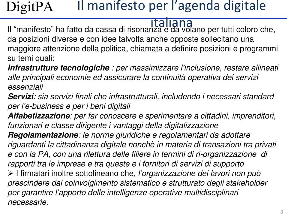 assicurare la continuità operativa dei servizi essenziali Servizi: sia servizi finali che infrastrutturali, includendo i necessari standard per l e-business e per i beni digitali Alfabetizzazione: