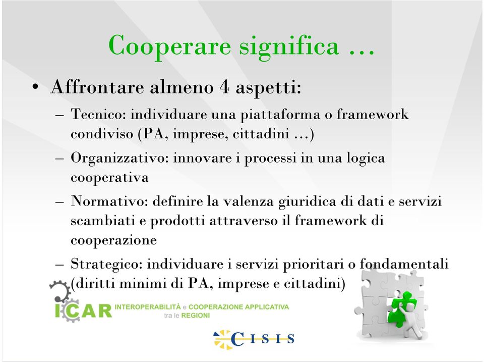 Normativo: definire la valenza giuridica di dati e servizi scambiati e prodotti attraverso il framework