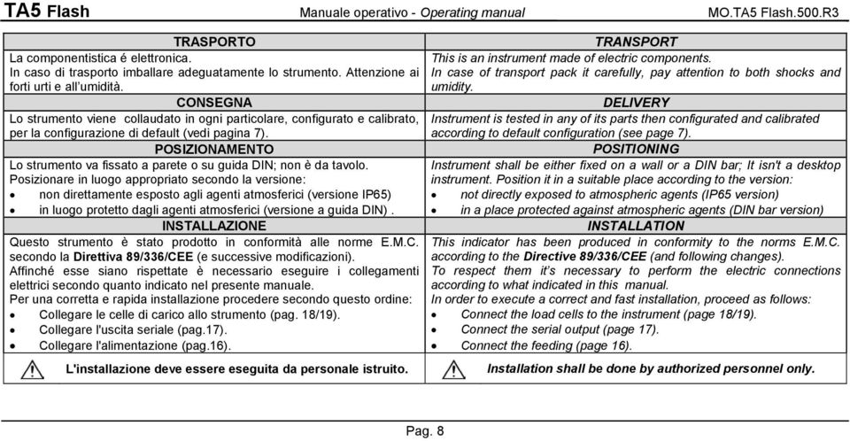 POSIZIONAMENTO Lo strumento va fissato a parete o su guida DIN; non è da tavolo.