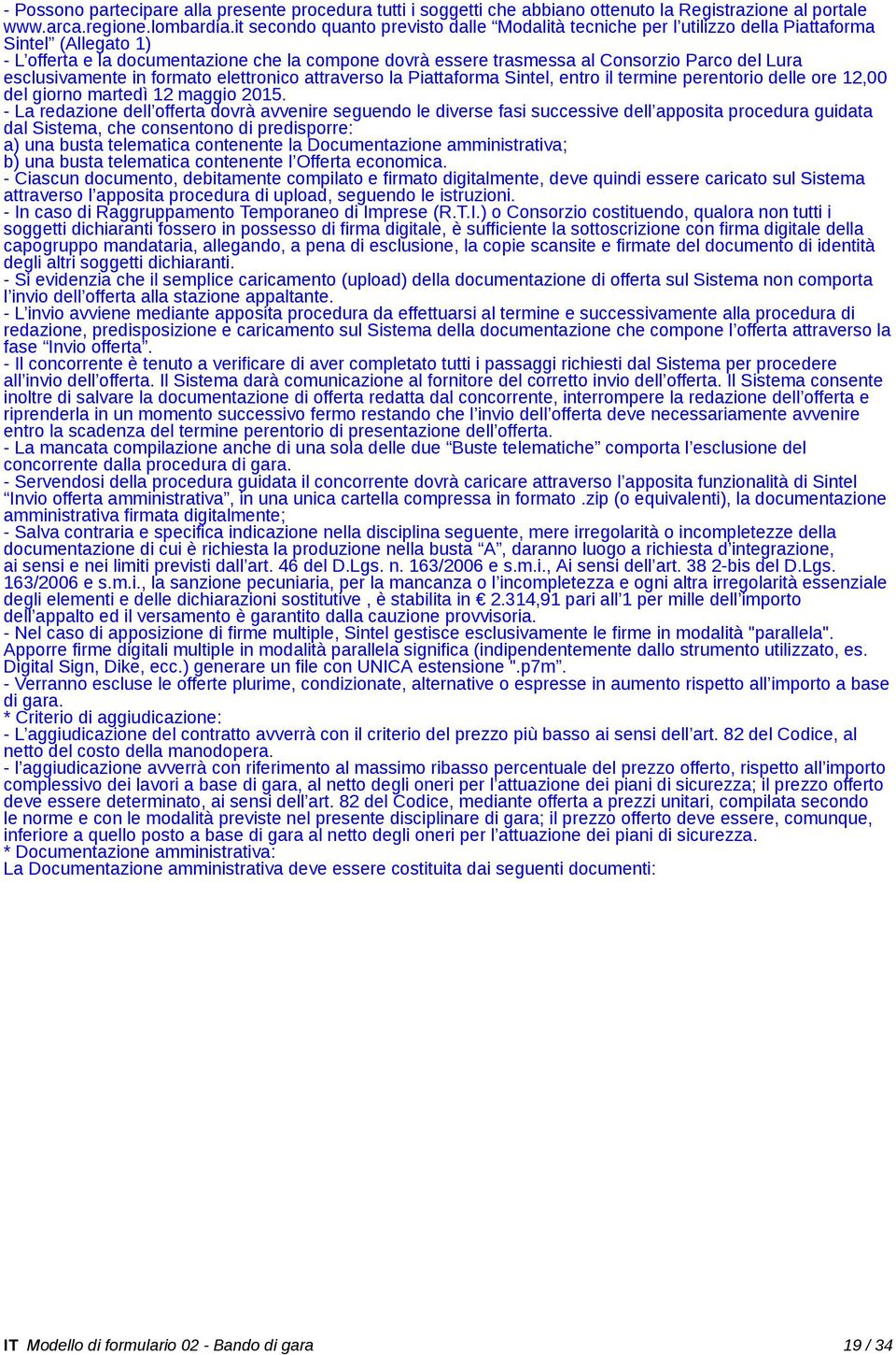 Lura esclusivamente in formato elettronico attraverso la Piattaforma Sintel, entro il termine perentorio delle ore 12,00 del giorno martedì 12 maggio 2015.