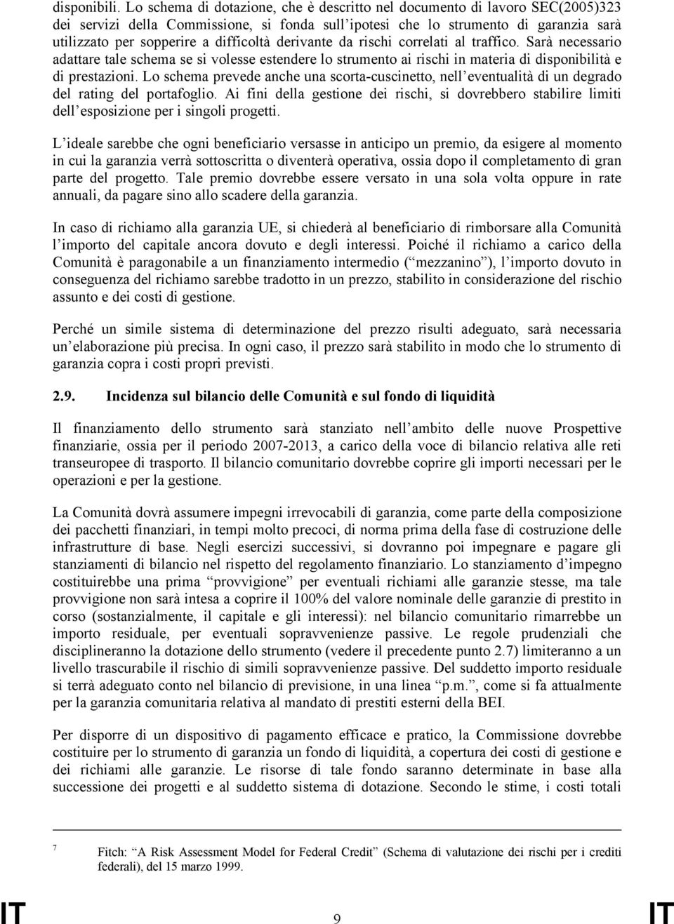 difficoltà derivante da rischi correlati al traffico. Sarà necessario adattare tale schema se si volesse estendere lo strumento ai rischi in materia di disponibilità e di prestazioni.