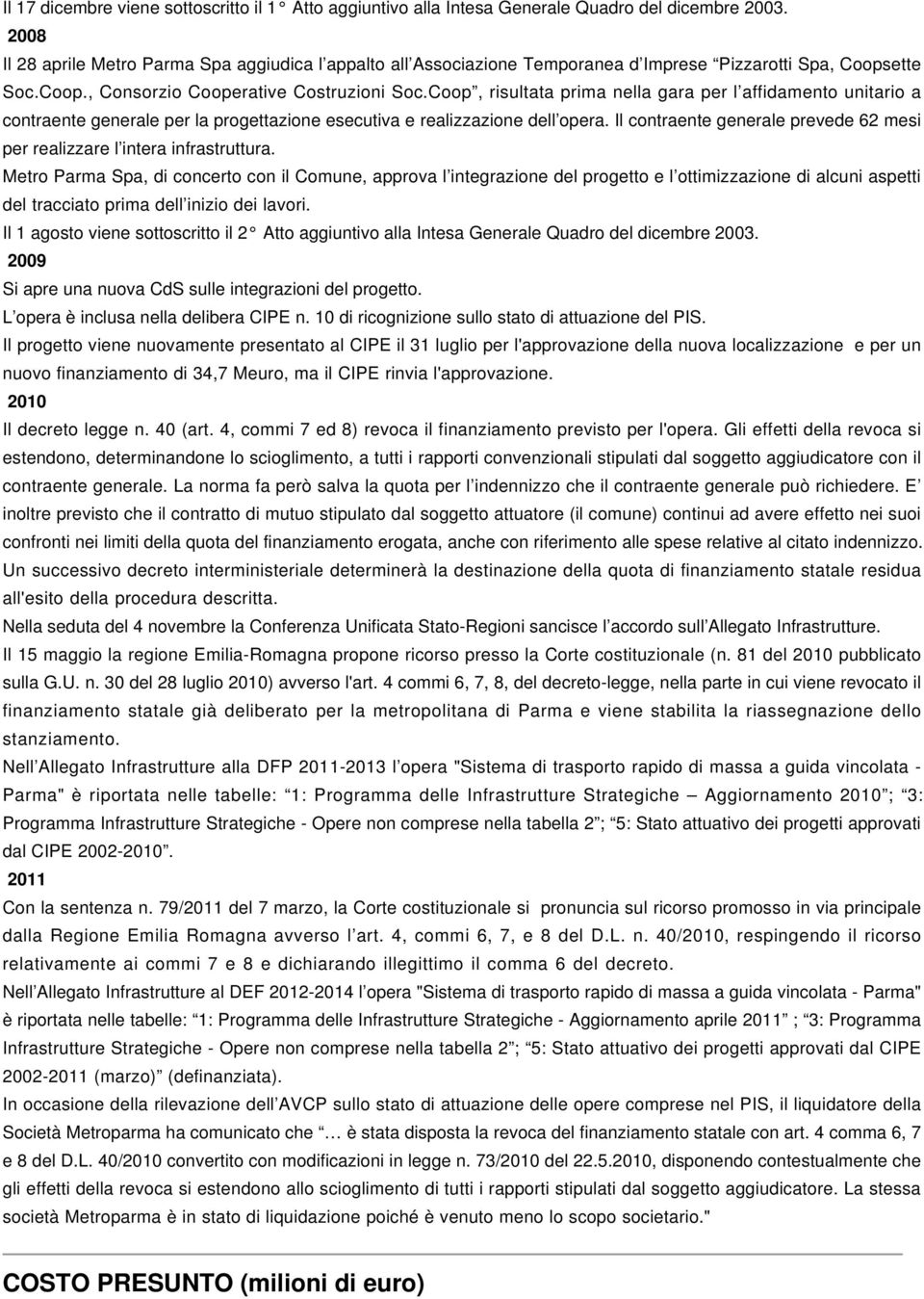 Coop, risultata prima nella gara per l affidamento unitario a contraente generale per la progettazione esecutiva e realizzazione dell opera.