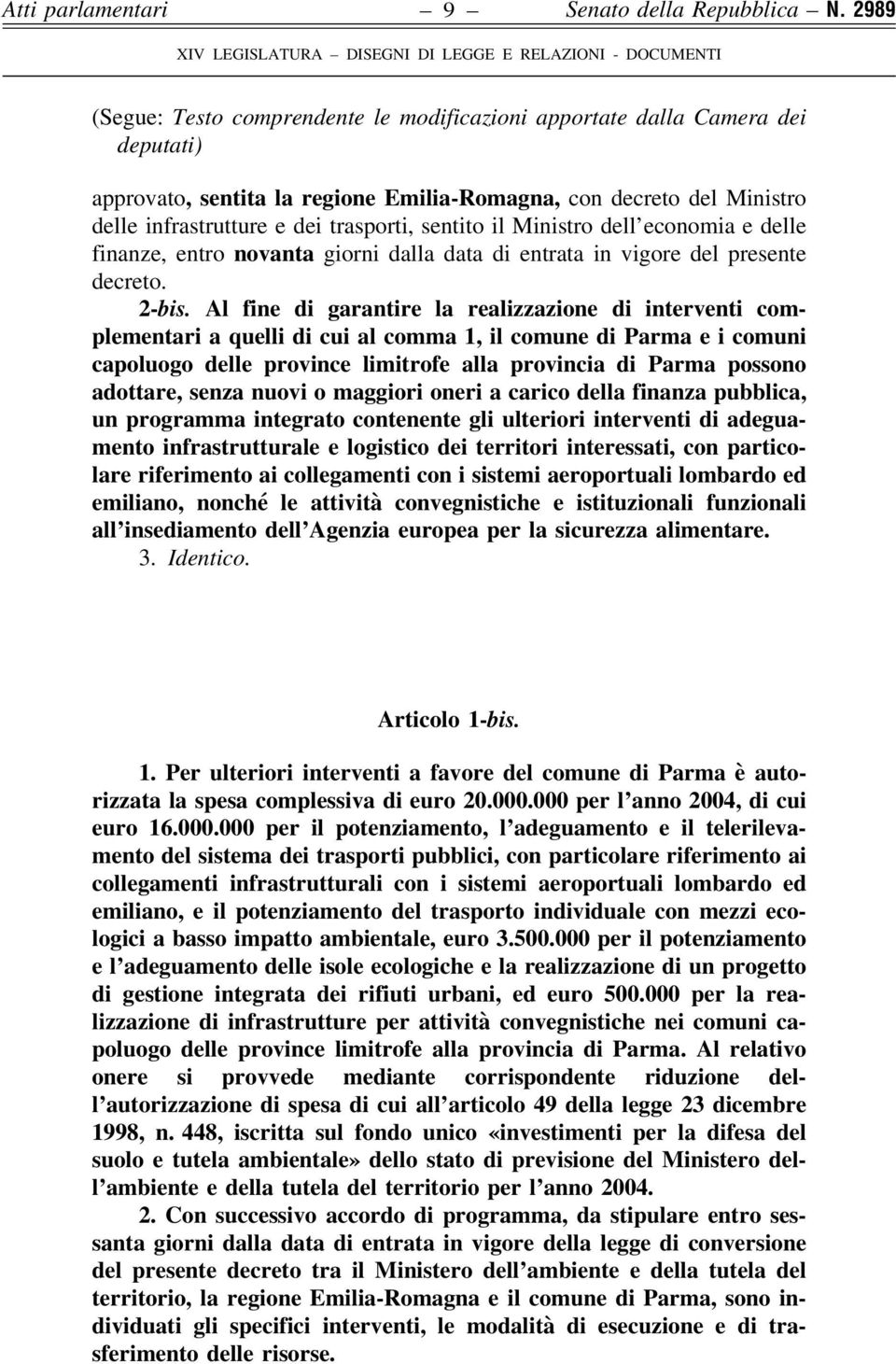 sentito il Ministro dell economia e delle finanze, entro novanta giorni dalla data di entrata in vigore del presente decreto. 2-bis.