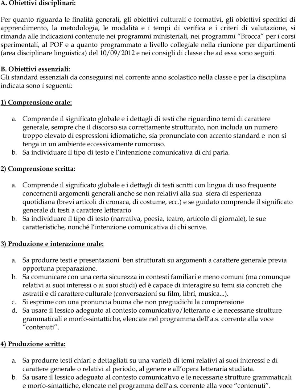 riunione per dipartimenti (area disciplinare linguistica) del 10/09/2012 e nei consigli di classe che ad essa sono seguiti. B.