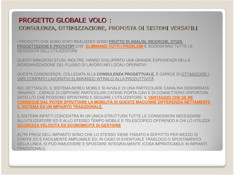 OPERATIVI. QUESTA CONOSCENZA, COLLEGATA ALLA CONSULENZA PROGETTUALE, È CAPACE DI OTTIMIZZARE I VARI COMPARTI LAVORATIVI ELIMINANDO INTRALCI ALLA PRODUTTIVITÀ.