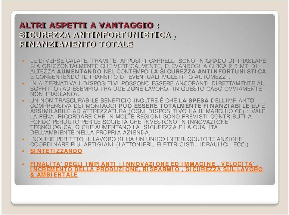 IN ALTERNATIVA I DISPOSITIVI POSSONO ESSERE ANCORANTI DIRETTAMENTE AL SOFFITTO (AD ESEMPIO TRA DUE ZONE LAVORO: IN QUESTO CASO OVVIAMENTE NON TRASLANO).