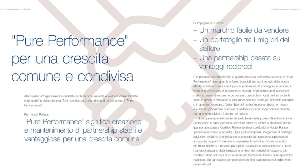 Per i nostri Partner: "Pure Performance" significa creazione e mantenimento di partnership stabili e vantaggiose per una crescita comune.