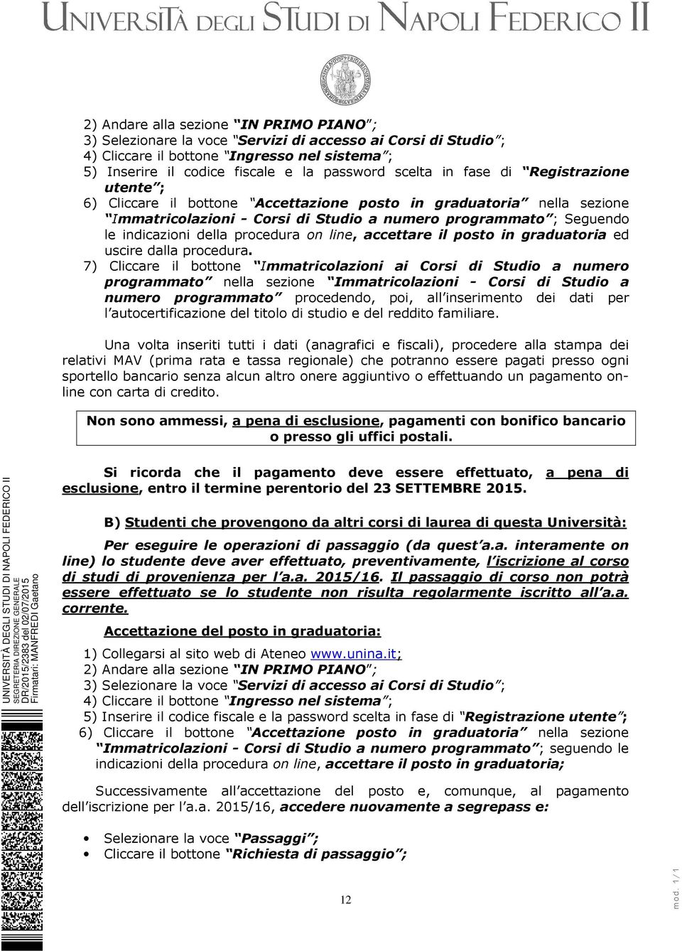 procedura on line, accettare il posto in graduatoria ed uscire dalla procedura.