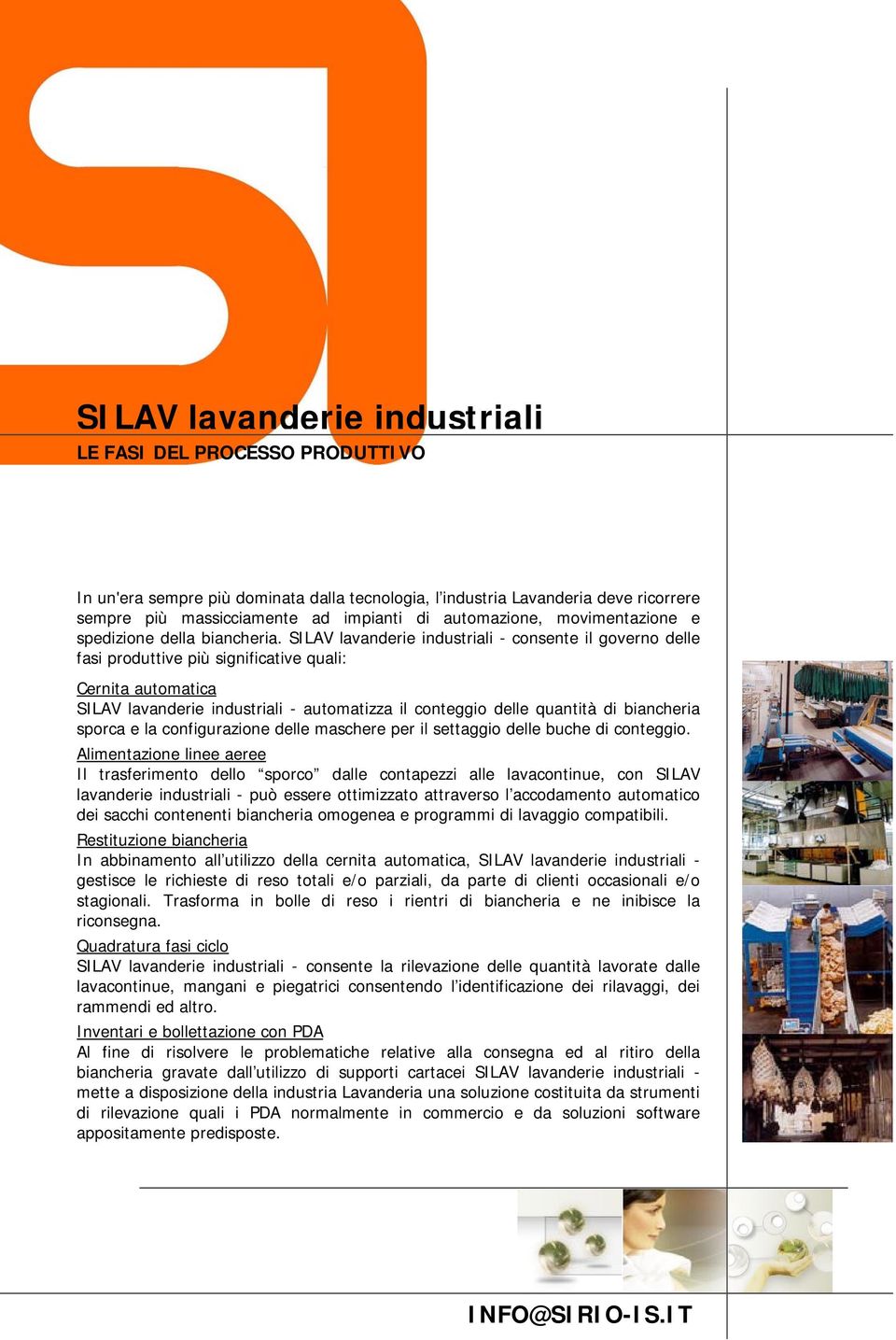 SILAV lavanderie industriali - consente il governo delle fasi produttive più significative quali: Cernita automatica SILAV lavanderie industriali - automatizza il conteggio delle quantità di