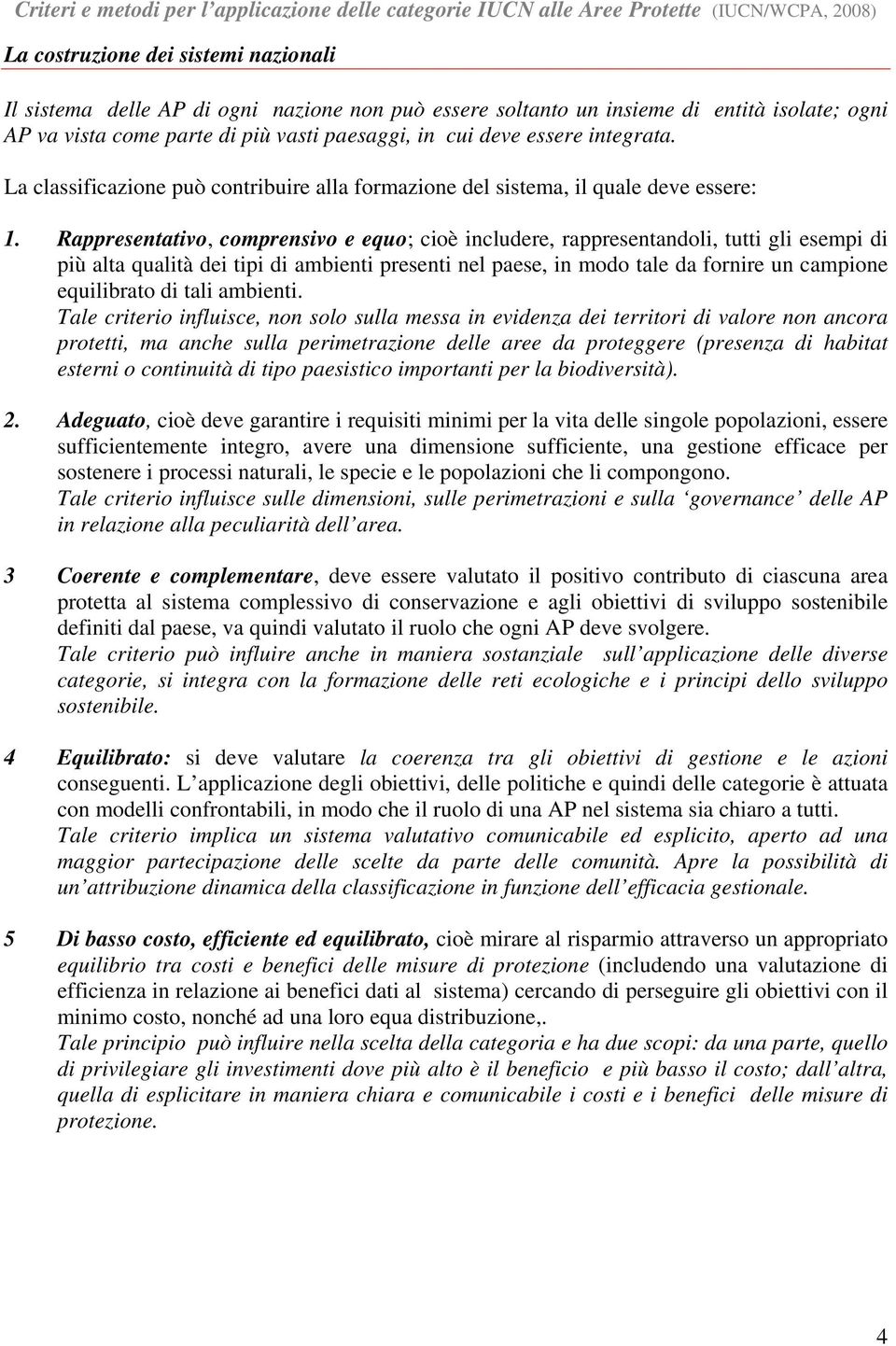 Rappresentativo, comprensivo e equo; cioè includere, rappresentandoli, tutti gli esempi di più alta qualità dei tipi di ambienti presenti nel paese, in modo tale da fornire un campione equilibrato di