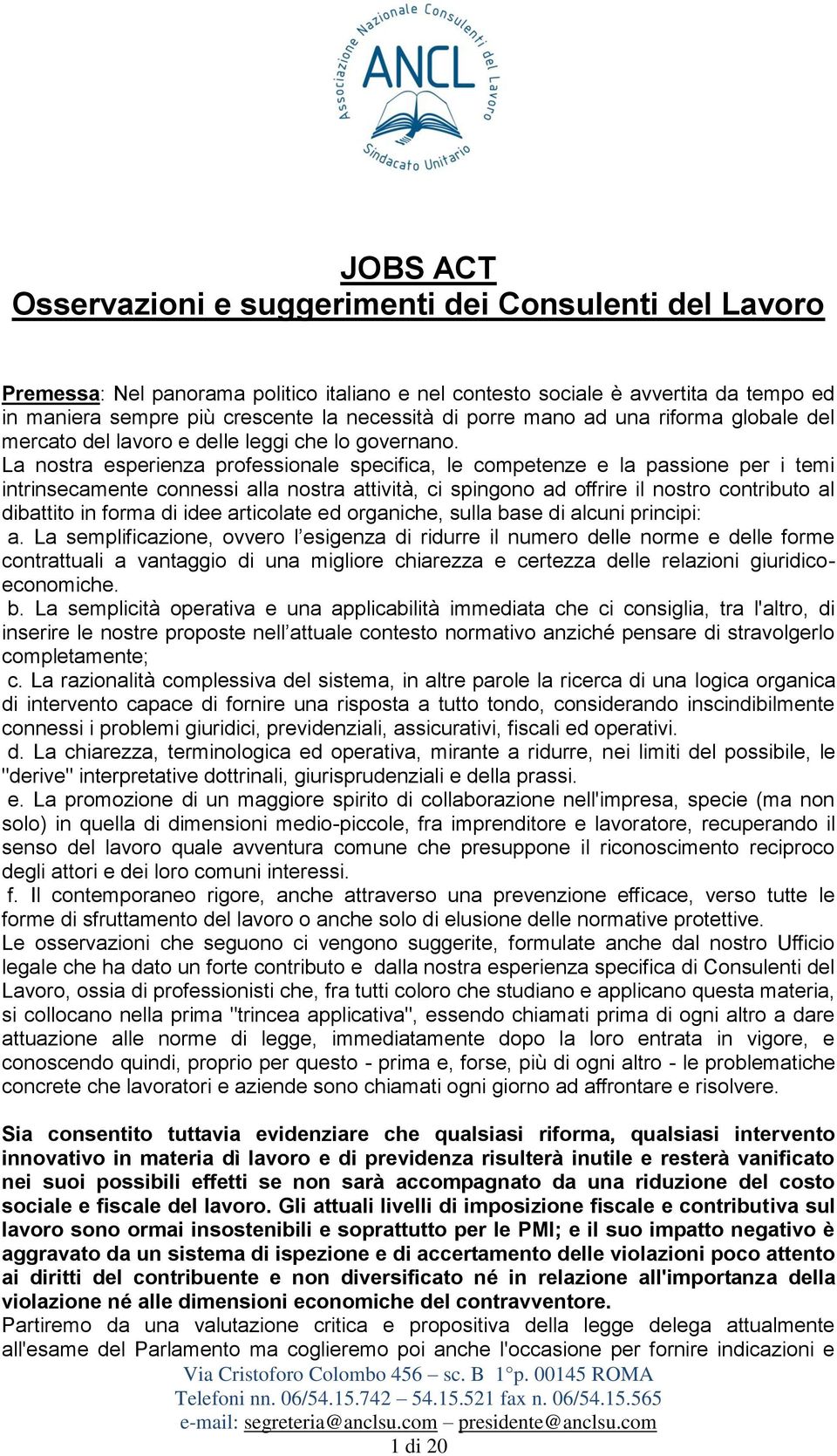 La nostra esperienza professionale specifica, le competenze e la passione per i temi intrinsecamente connessi alla nostra attività, ci spingono ad offrire il nostro contributo al dibattito in forma