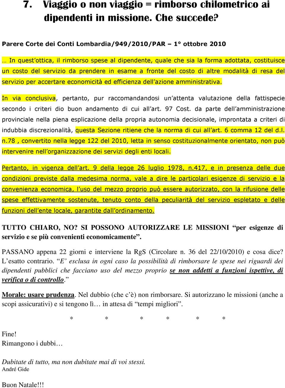 a fronte del costo di altre modalità di resa del servizio per accertare economicità ed efficienza dell azione amministrativa.