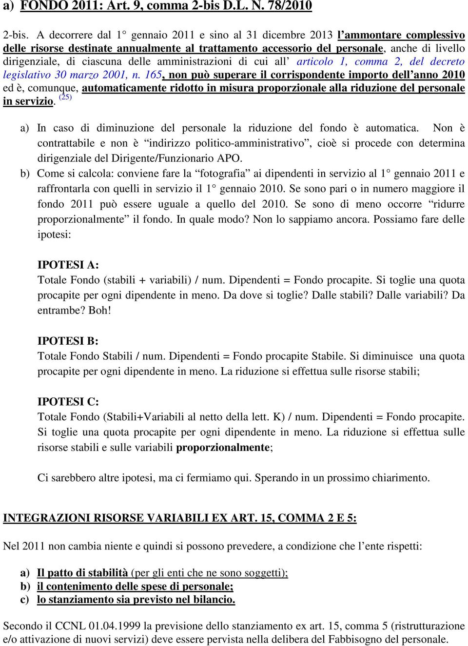 ciascuna delle amministrazioni di cui all articolo 1, comma 2, del decreto legislativo 30 marzo 2001, n.