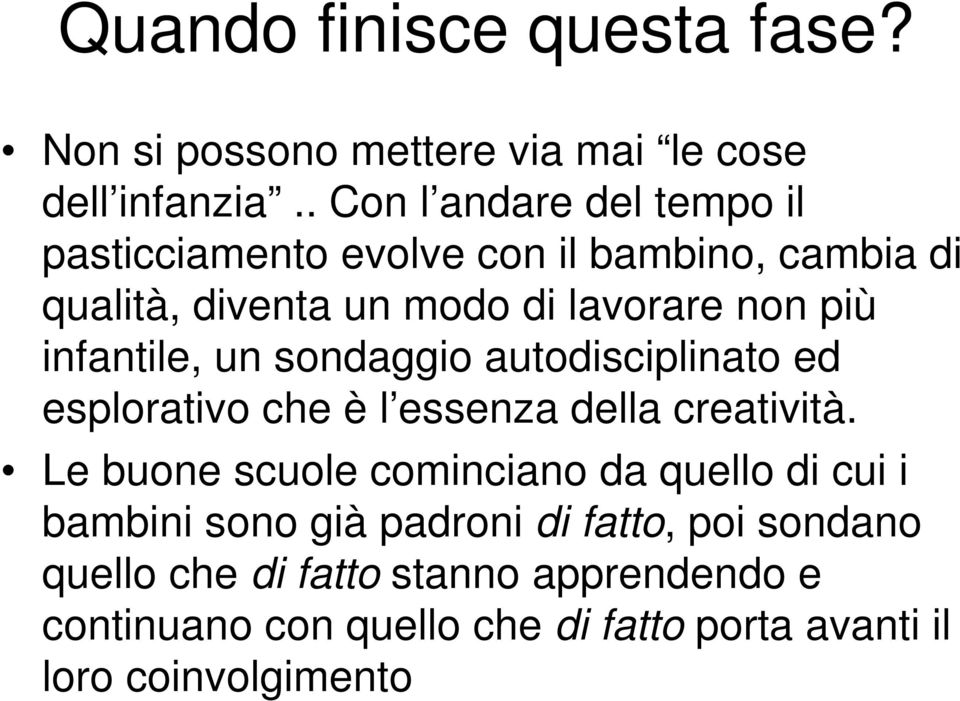 infantile, un sondaggio autodisciplinato ed esplorativo che è l essenza della creatività.