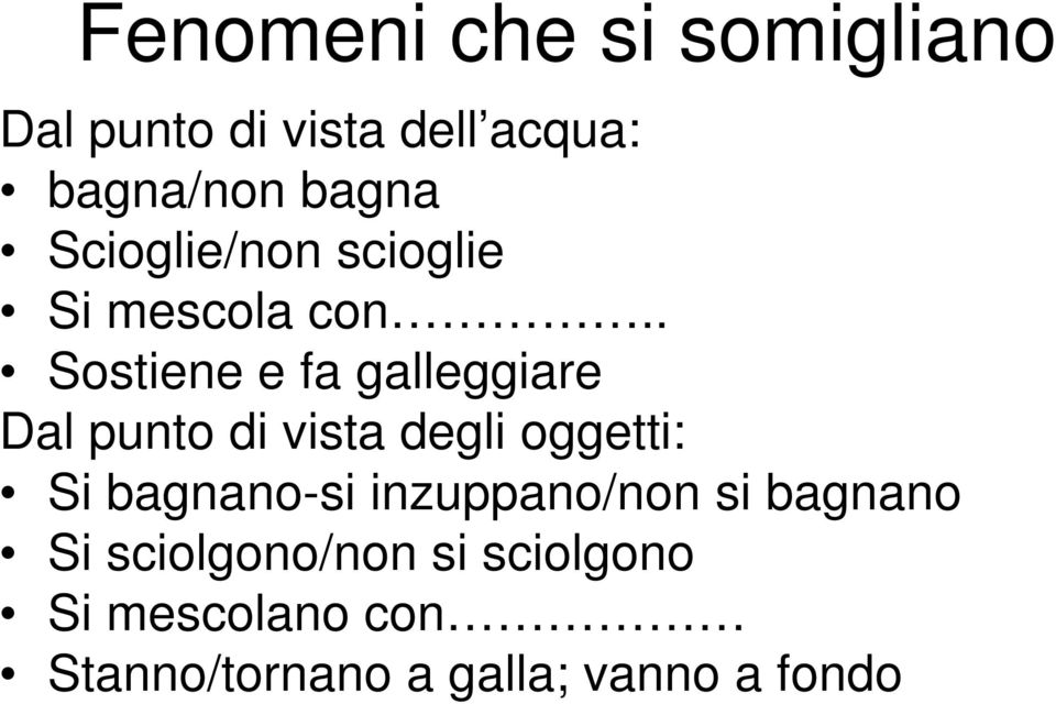 . Sostiene e fa galleggiare Dal punto di vista degli oggetti: Si