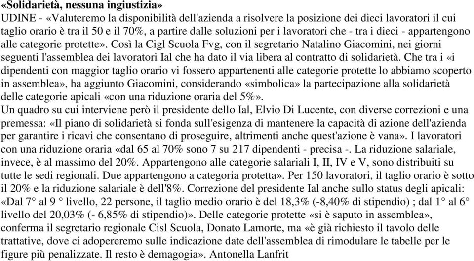 Così la Cigl Scuola Fvg, con il segretario Natalino Giacomini, nei giorni seguenti l'assemblea dei lavoratori Ial che ha dato il via libera al contratto di solidarietà.