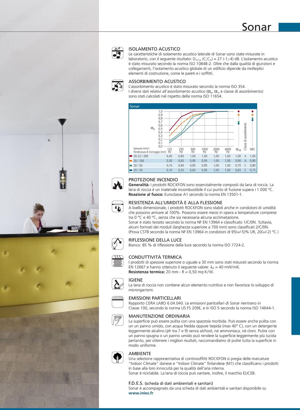 Oltre che dalla qualità di giunzioni e collegamenti, l isolamento acustico globale di un edificio dipende da molteplici elementi di costruzione, come le pareti e i soffitti.