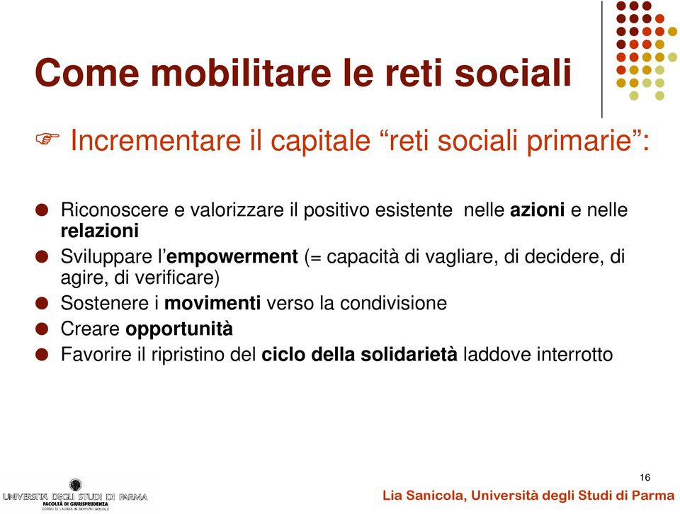 capacità di vagliare, di decidere, di agire, di verificare) Sostenere i movimenti verso la