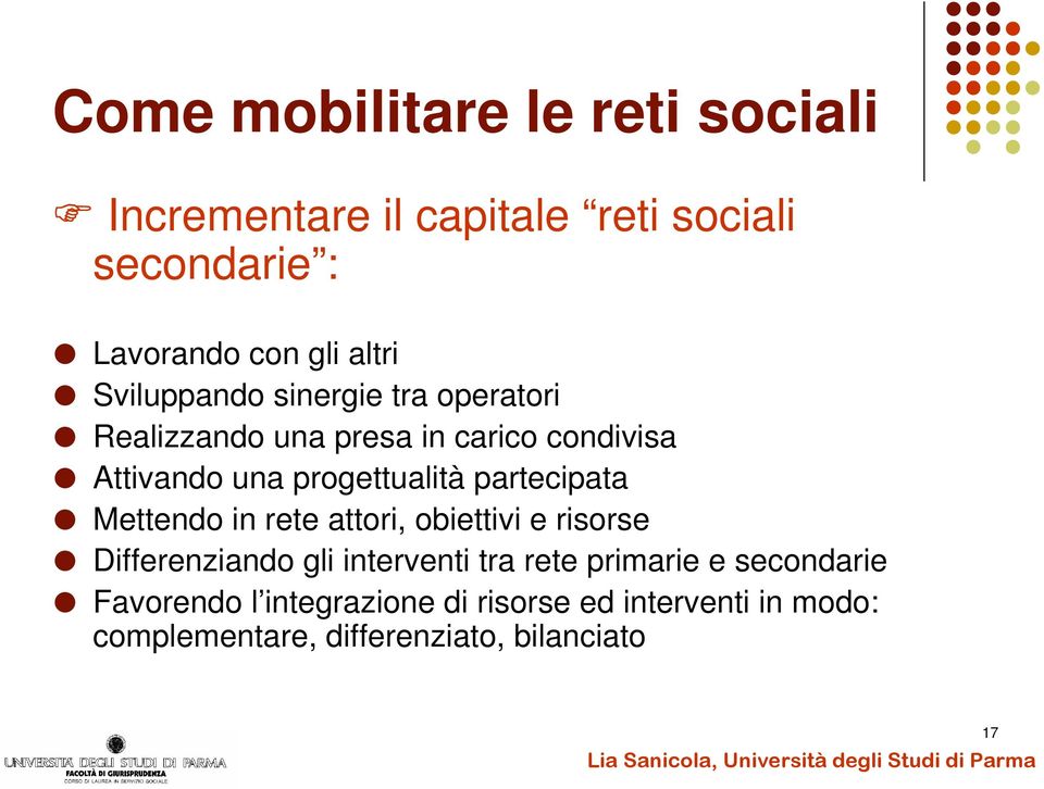 partecipata Mettendo in rete attori, obiettivi e risorse Differenziando gli interventi tra rete primarie e