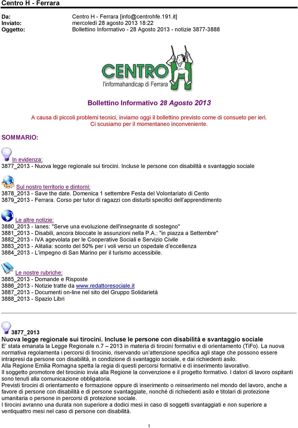 inviamo oggi il bollettino previsto come di consueto per ieri. Ci scusiamo per il momentaneo inconveniente. In evidenza: 3877_2013 - Nuova legge regionale sui tirocini.