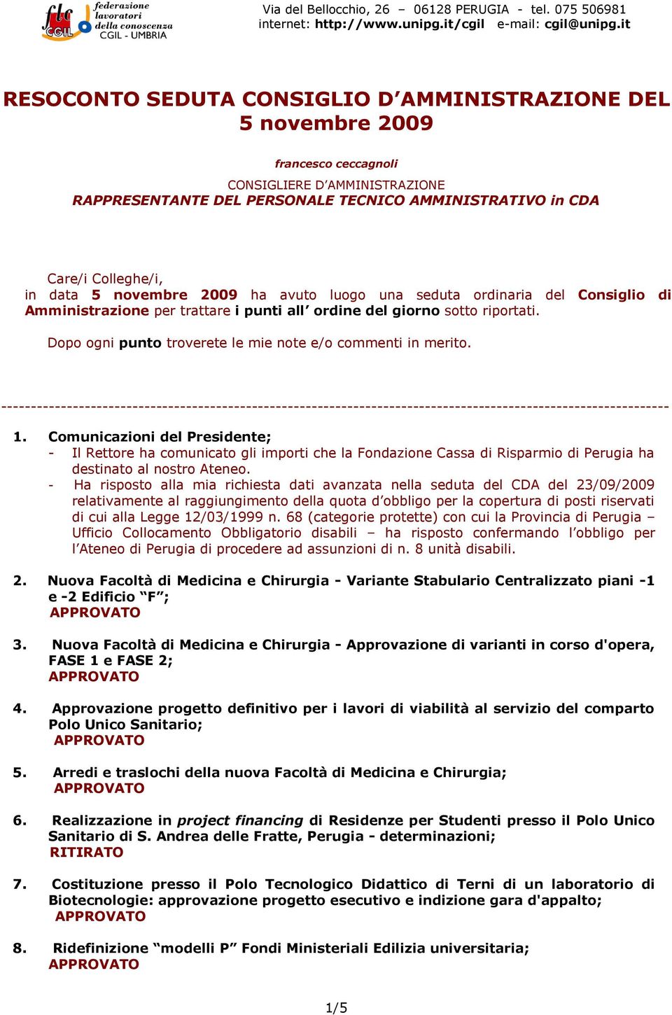 Dopo ogni punto troverete le mie note e/o commenti in merito. ---------------------------------------------------------------------------------------------------------------- 1.