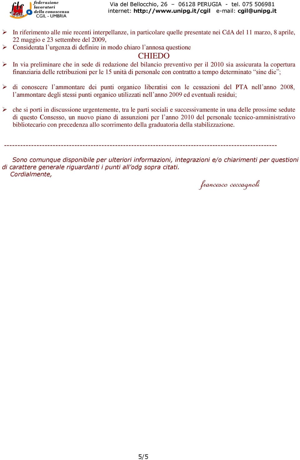 contratto a tempo determinato sine die ; di conoscere l ammontare dei punti organico liberatisi con le cessazioni del PTA nell anno 2008, l ammontare degli stessi punti organico utilizzati nell anno