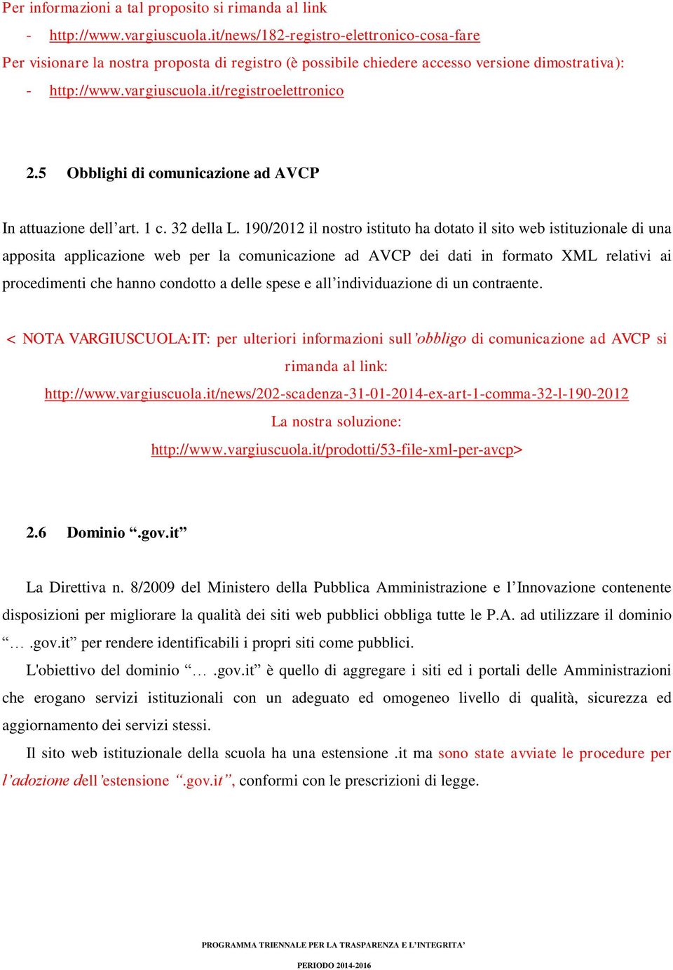 5 Obblighi di comunicazione ad AVCP In attuazione dell art. 1 c. 32 della L.