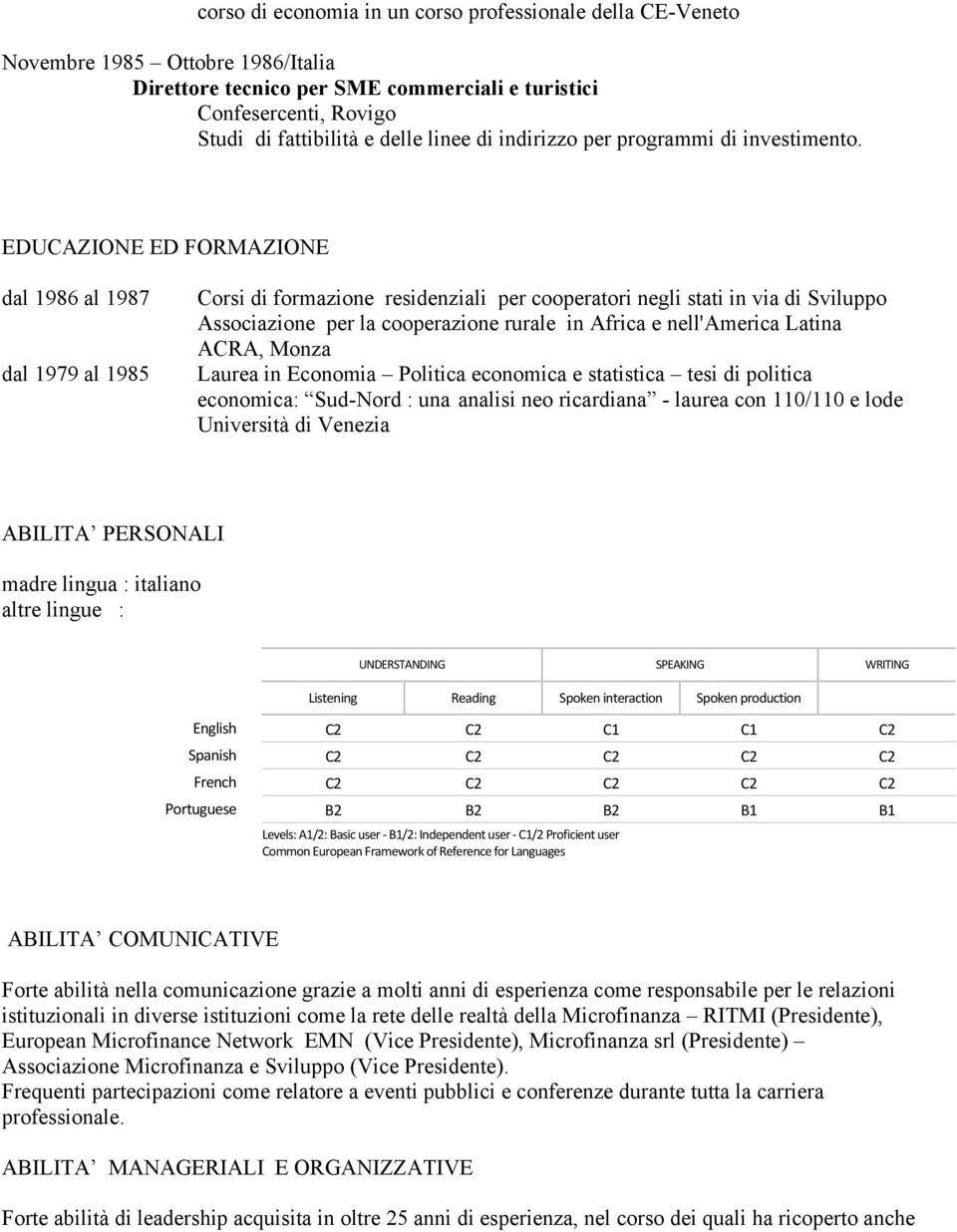 EDUCAZIONE ED FORMAZIONE dal 1986 al 1987 dal 1979 al 1985 Corsi di formazione residenziali per cooperatori negli stati in via di Sviluppo Associazione per la cooperazione rurale in Africa e