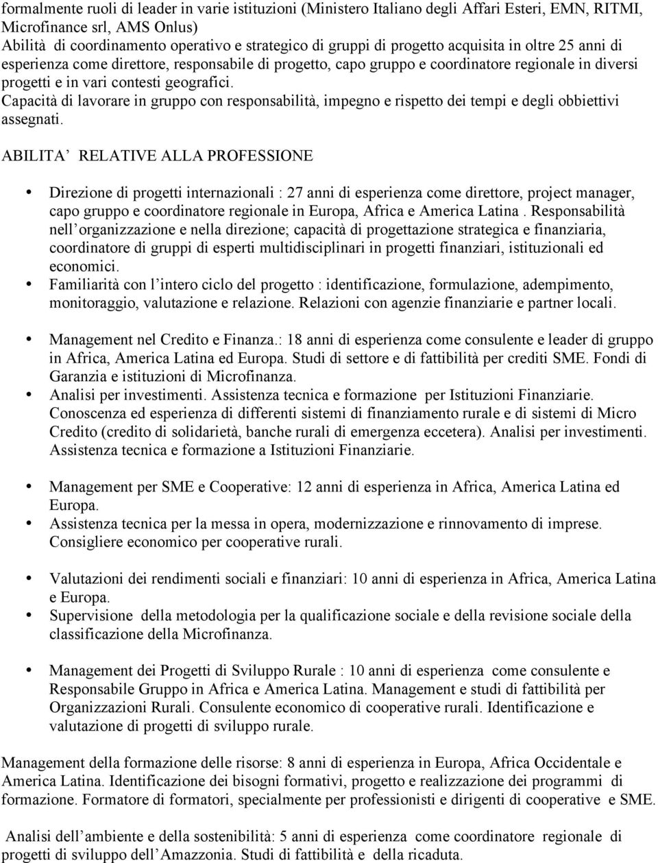 Capacità di lavorare in gruppo con responsabilità, impegno e rispetto dei tempi e degli obbiettivi assegnati.