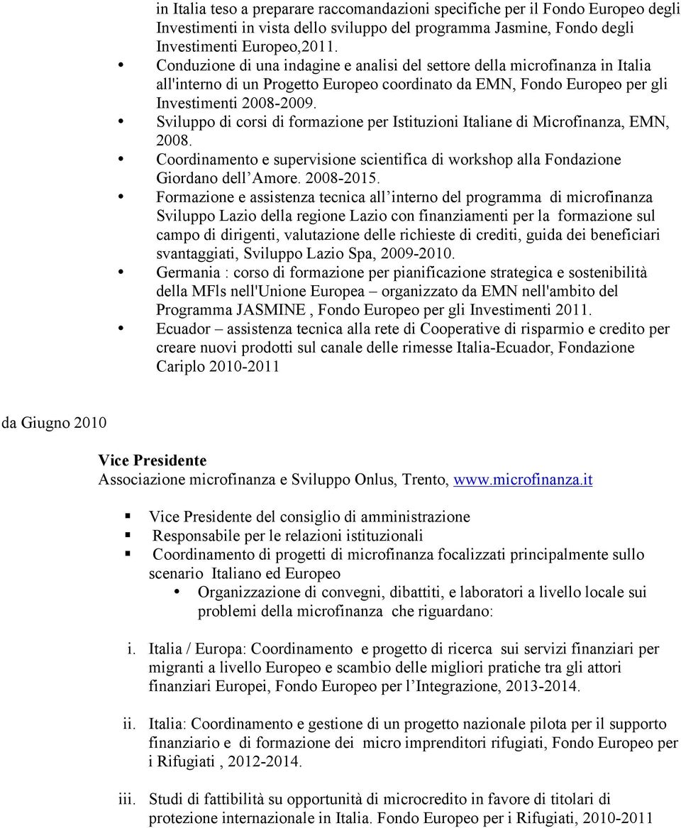 Sviluppo di corsi di formazione per Istituzioni Italiane di Microfinanza, EMN, 2008. Coordinamento e supervisione scientifica di workshop alla Fondazione Giordano dell Amore. 2008-2015.