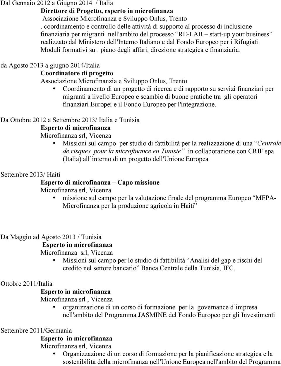 Italiano e dal Fondo Europeo per i Rifugiati. Moduli formativi su : piano degli affari, direzione strategica e finanziaria.