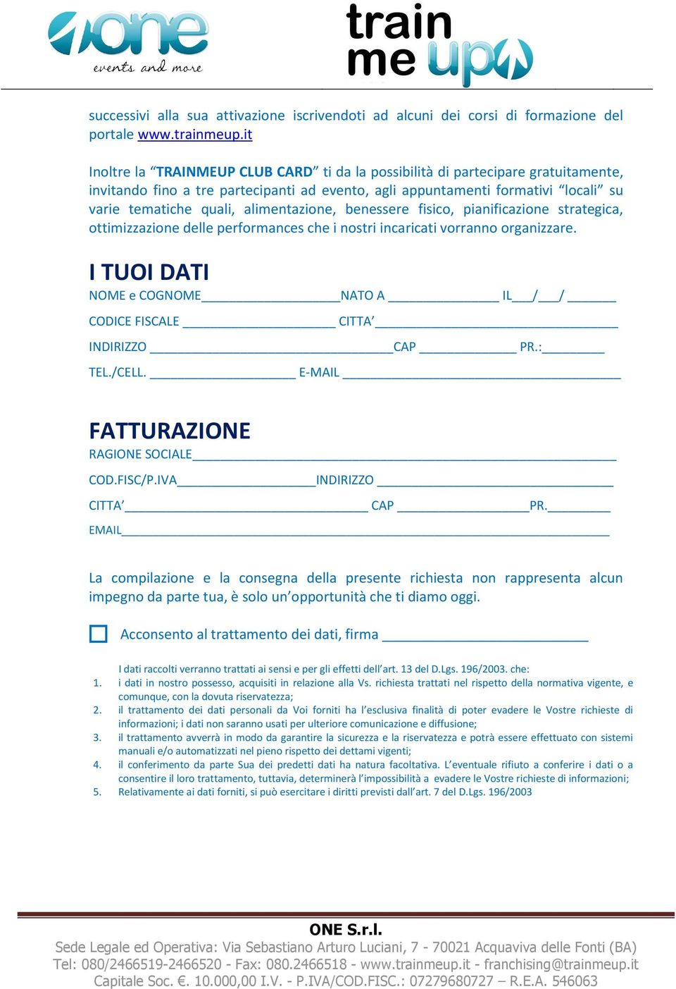 alimentazione, benessere fisico, pianificazione strategica, ottimizzazione delle performances che i nostri incaricati vorranno organizzare.