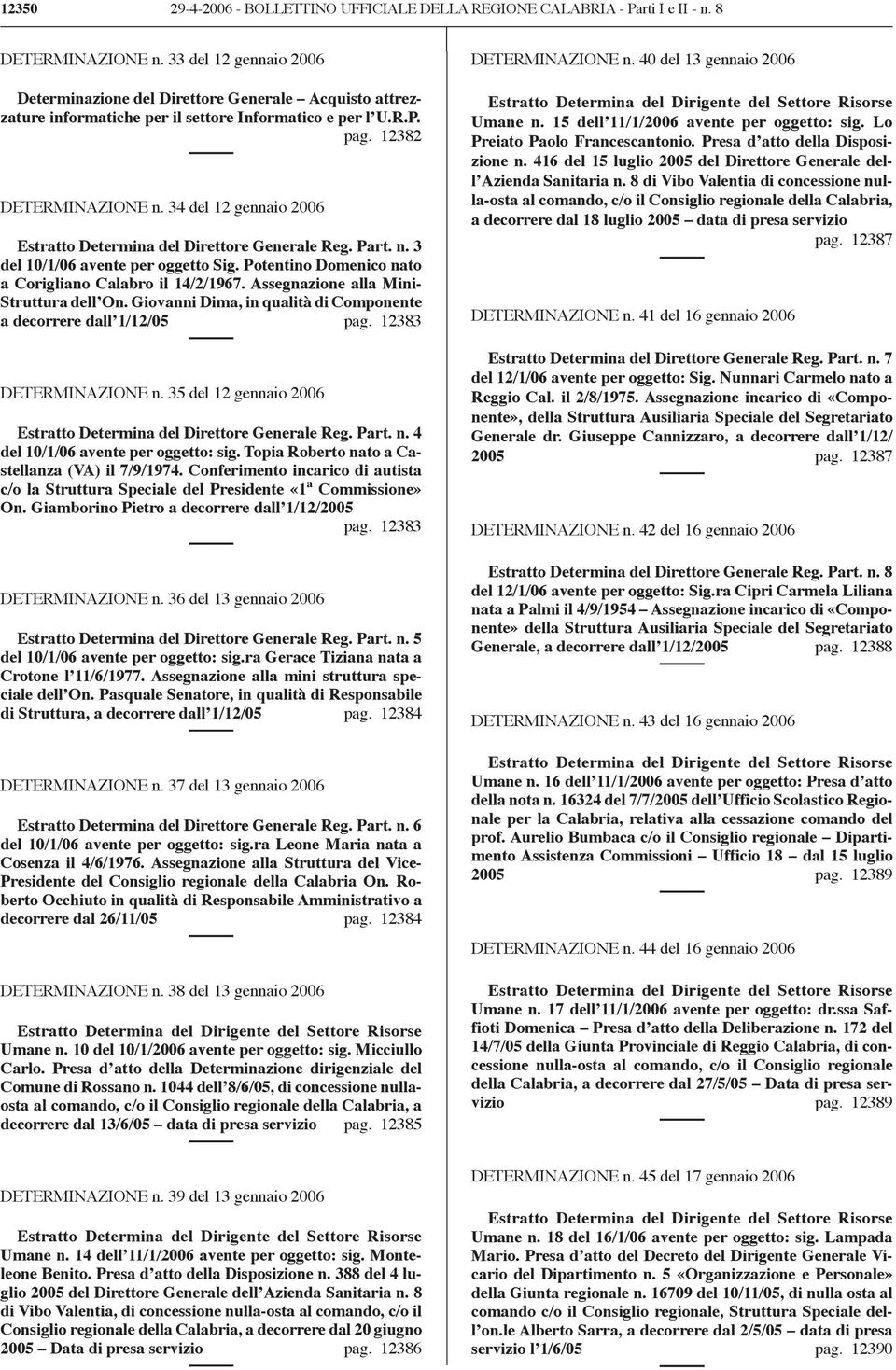 34 del 12 gennaio 2006 Estratto Determina del Direttore Generale Reg. Part. n. 3 del 10/1/06 avente per oggetto Sig. Potentino Domenico nato a Corigliano Calabro il 14/2/1967.