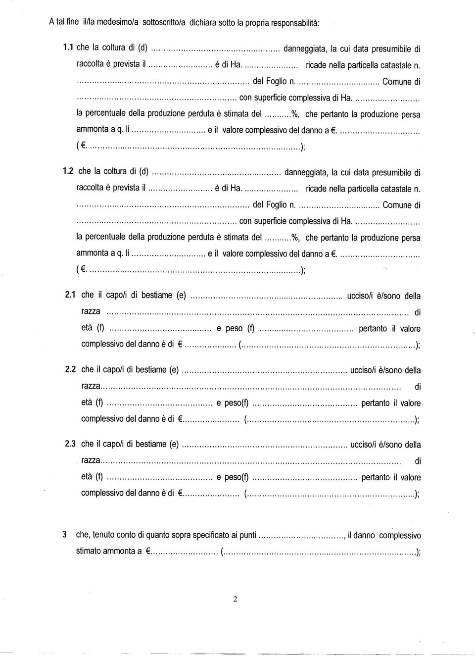 del Foglio n Comune di con superfìcie complessiva di Ha la percentuale della produzione perduta è stimata del %, che pertanto la produzione persa ammonta a q.