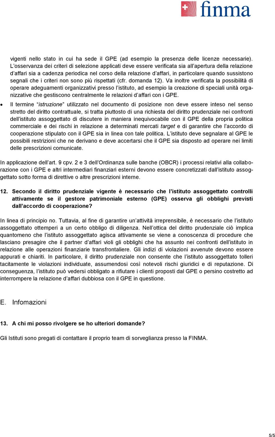 sussistono segnali che i criteri non sono più rispettati (cfr. domanda 12).