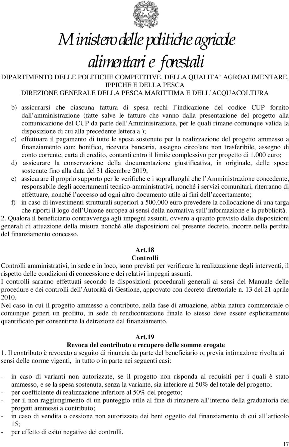 del progetto ammesso a finanziamento con: bonifico, ricevuta bancaria, assegno circolare non trasferibile, assegno di conto corrente, carta di credito, contanti entro il limite complessivo per