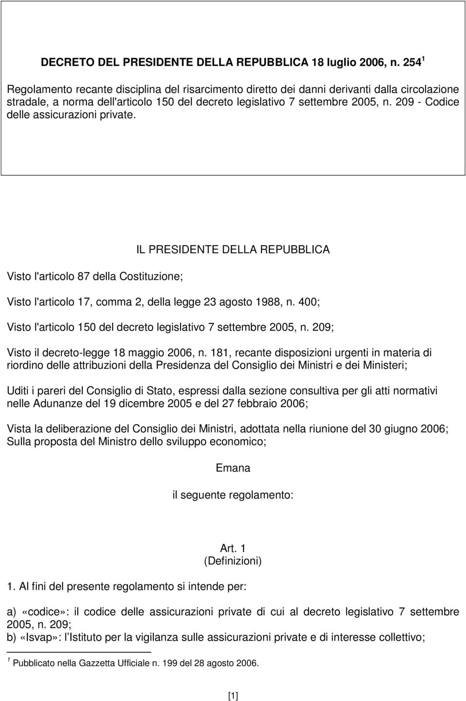 209 - Codice delle assicurazioni private. Visto l'articolo 87 della Costituzione; IL PRESIDENTE DELLA REPUBBLICA Visto l'articolo 17, comma 2, della legge 23 agosto 1988, n.