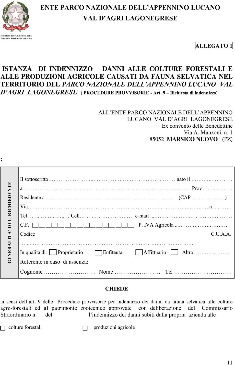 1 85052 MARSICO NUOVO (PZ) ; Il sottoscritto.... nato il... a......... Prov.... Residente a..... (CAP.....) Via.............n... Tel....... Cell. e-mail...... C.F. P. IVA Agricola...... Codice C.U.A.A.:.