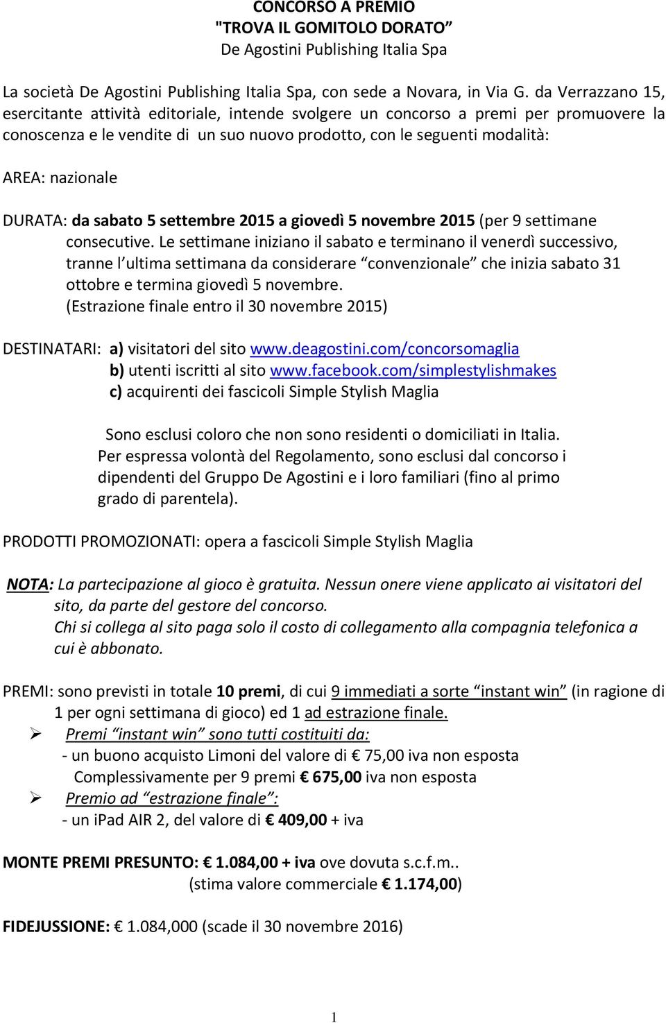 DURATA: da sabato 5 settembre 2015 a giovedì 5 novembre 2015 (per 9 settimane consecutive.