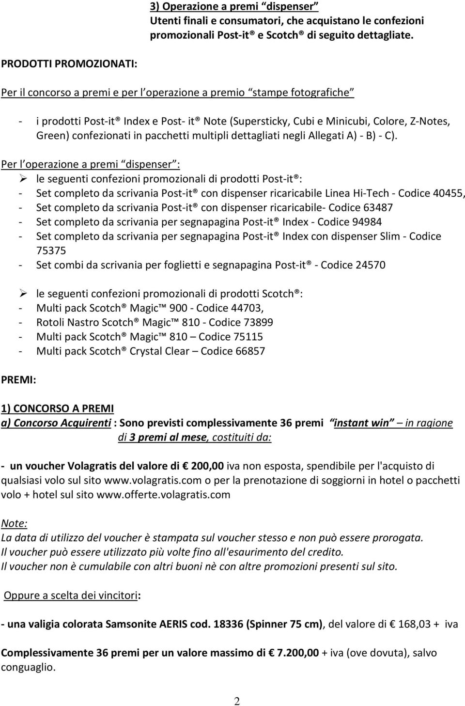 confezionati in pacchetti multipli dettagliati negli Allegati A) - B) - C).