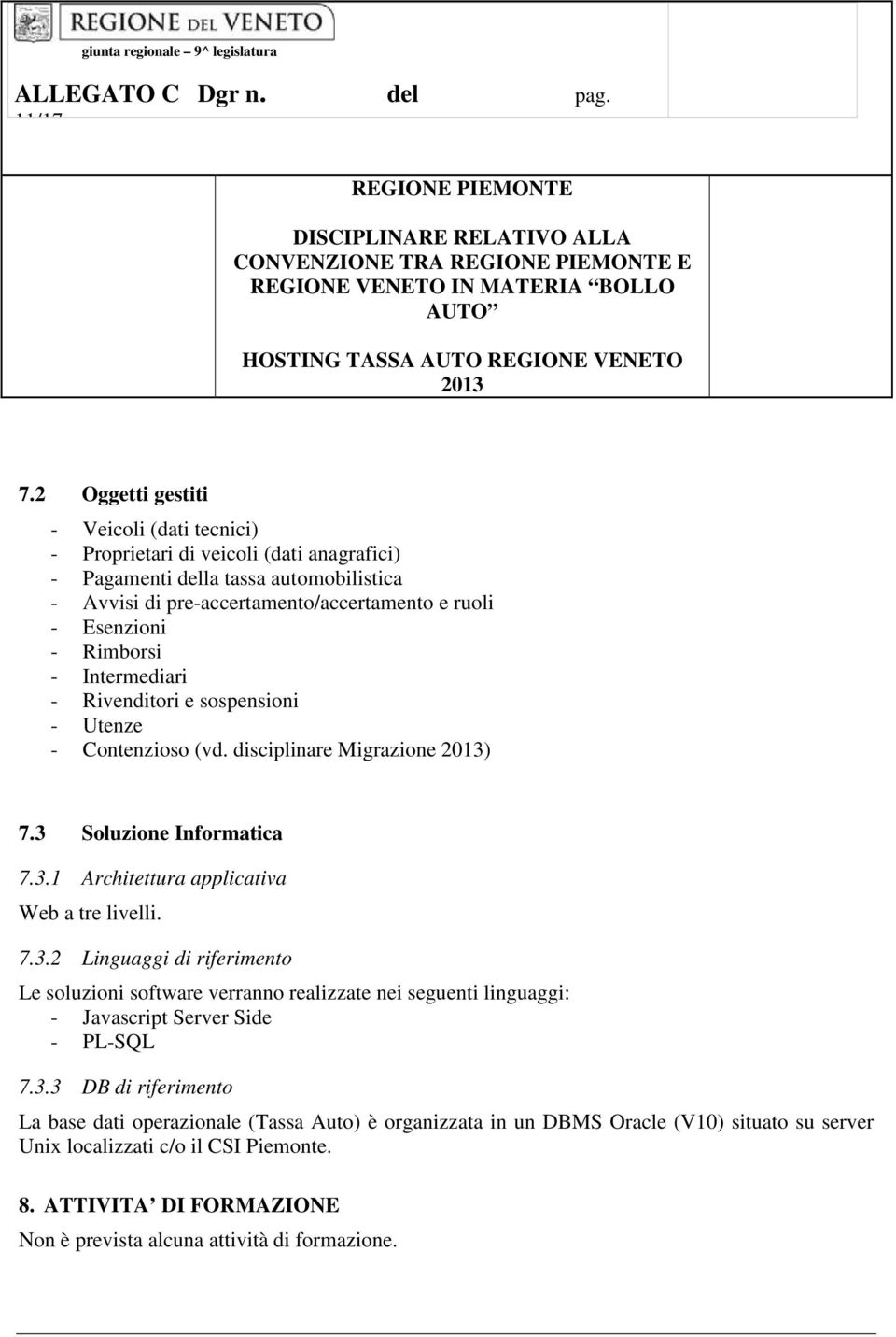 Rimborsi - Intermediari - Rivenditori e sospensioni - Utenze - Contenzioso (vd. disciplinare Migrazione ) 7.3 