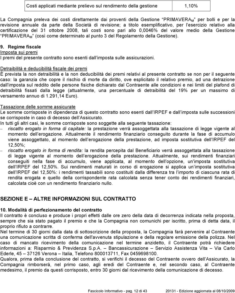 (così come determinato al punto 3 del Regolamento della Gestione). 9. Regime fiscale Imposta sui premi I premi del presente contratto sono esenti dall imposta sulle assicurazioni.