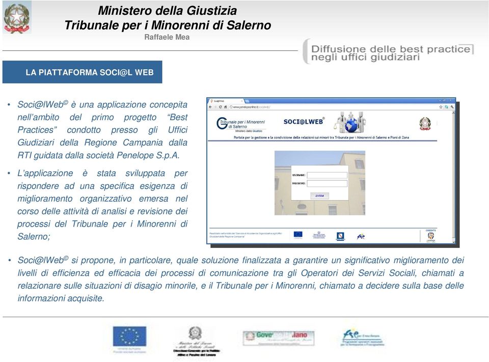 L applicazione è stata sviluppata per rispondere ad una specifica esigenza di miglioramento organizzativo emersa nel corso delle attività di analisi e revisione dei processi del Tribunale per i